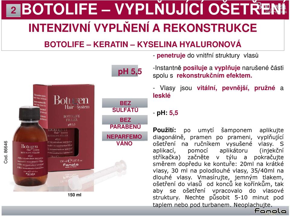 86646 150 ml BEZ SULFÁTŮ BEZ PARABENŮ NEPARFEMO VÁNO - Vlasy jsou vitální, pevnější, pružné a lesklé - ph: 5,5 Použití: po umytí šamponem aplikujte diagonálně, pramen po prameni, vyplňující ošetření