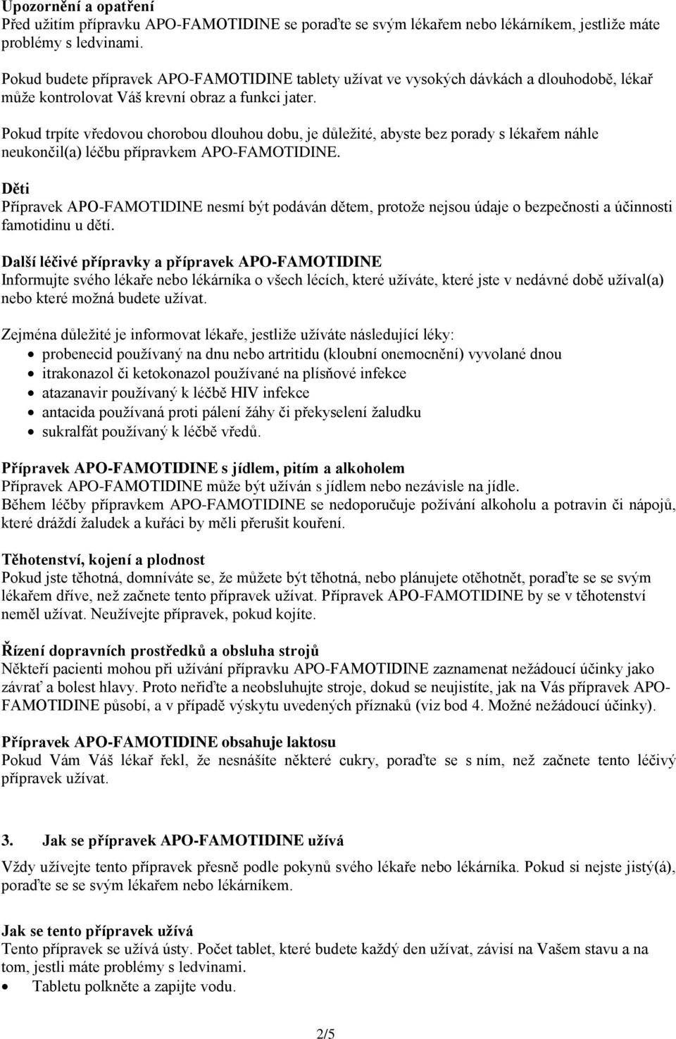 Pokud trpíte vředovou chorobou dlouhou dobu, je důležité, abyste bez porady s lékařem náhle neukončil(a) léčbu přípravkem APO-FAMOTIDINE.