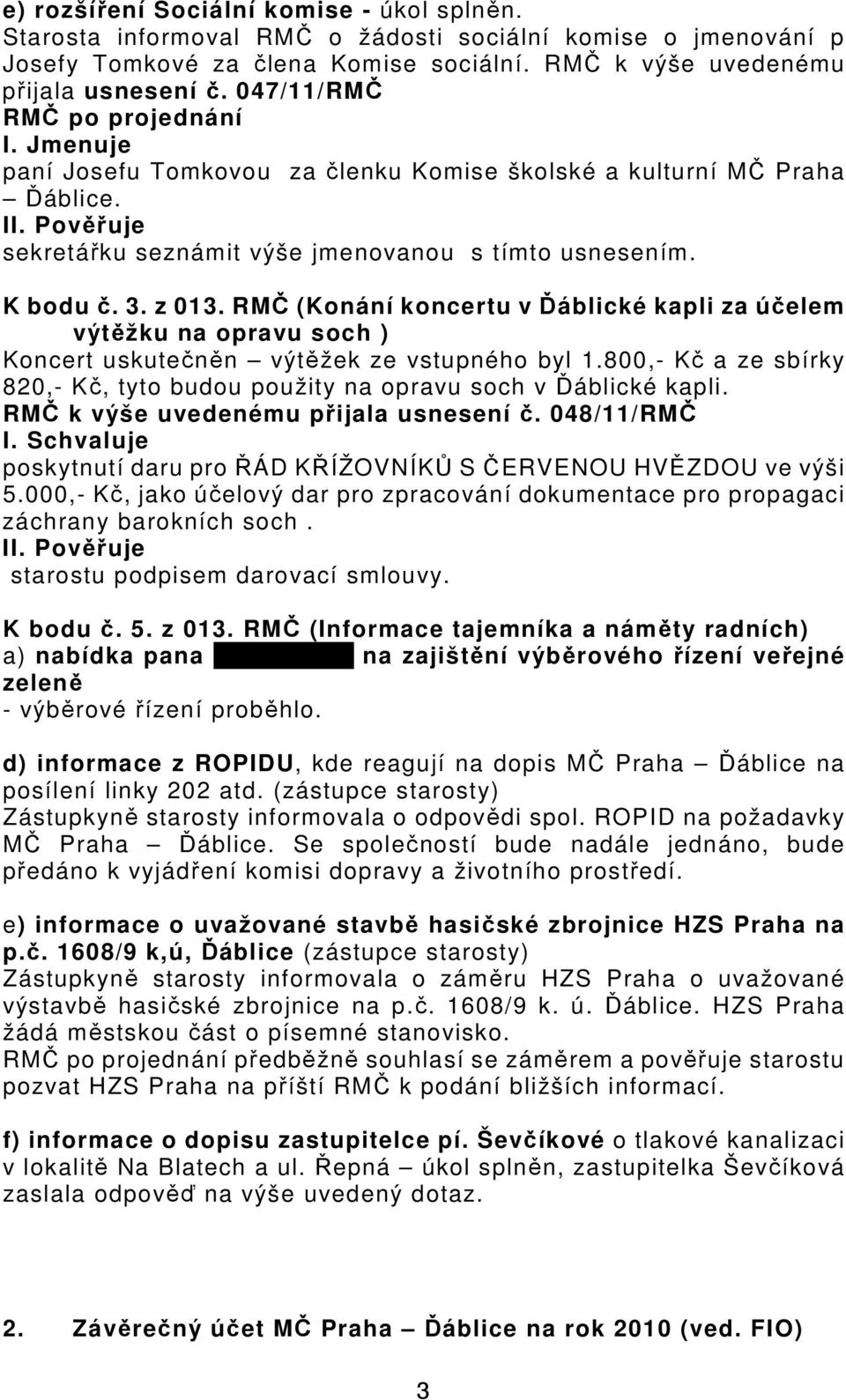 RMČ (Konání koncertu v Ďáblické kapli za účelem výtěžku na opravu soch ) Koncert uskutečněn výtěžek ze vstupného byl 1.