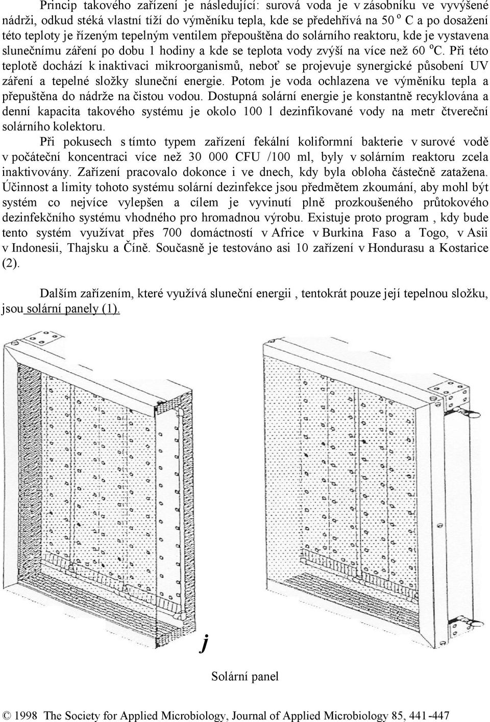 Při této teplotě dochá zí k inaktivaci mikroorganismů, neboť se projevuje synergické působení UV záření a tepelné složky sluneč ní energie.