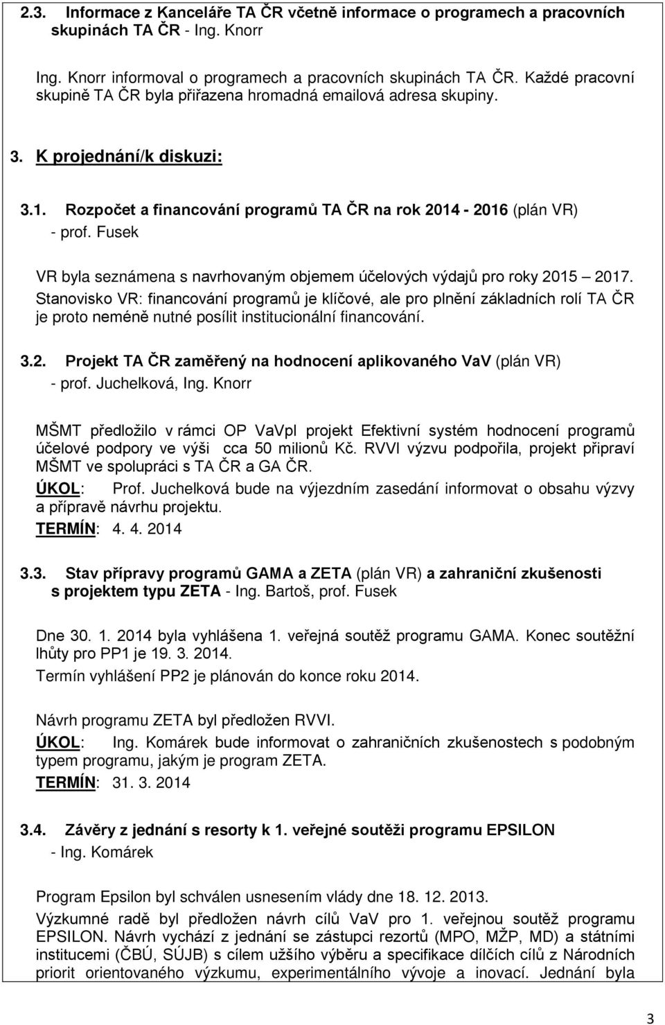 Fusek VR byla seznámena s navrhovaným objemem účelových výdajů pro roky 2015 2017.