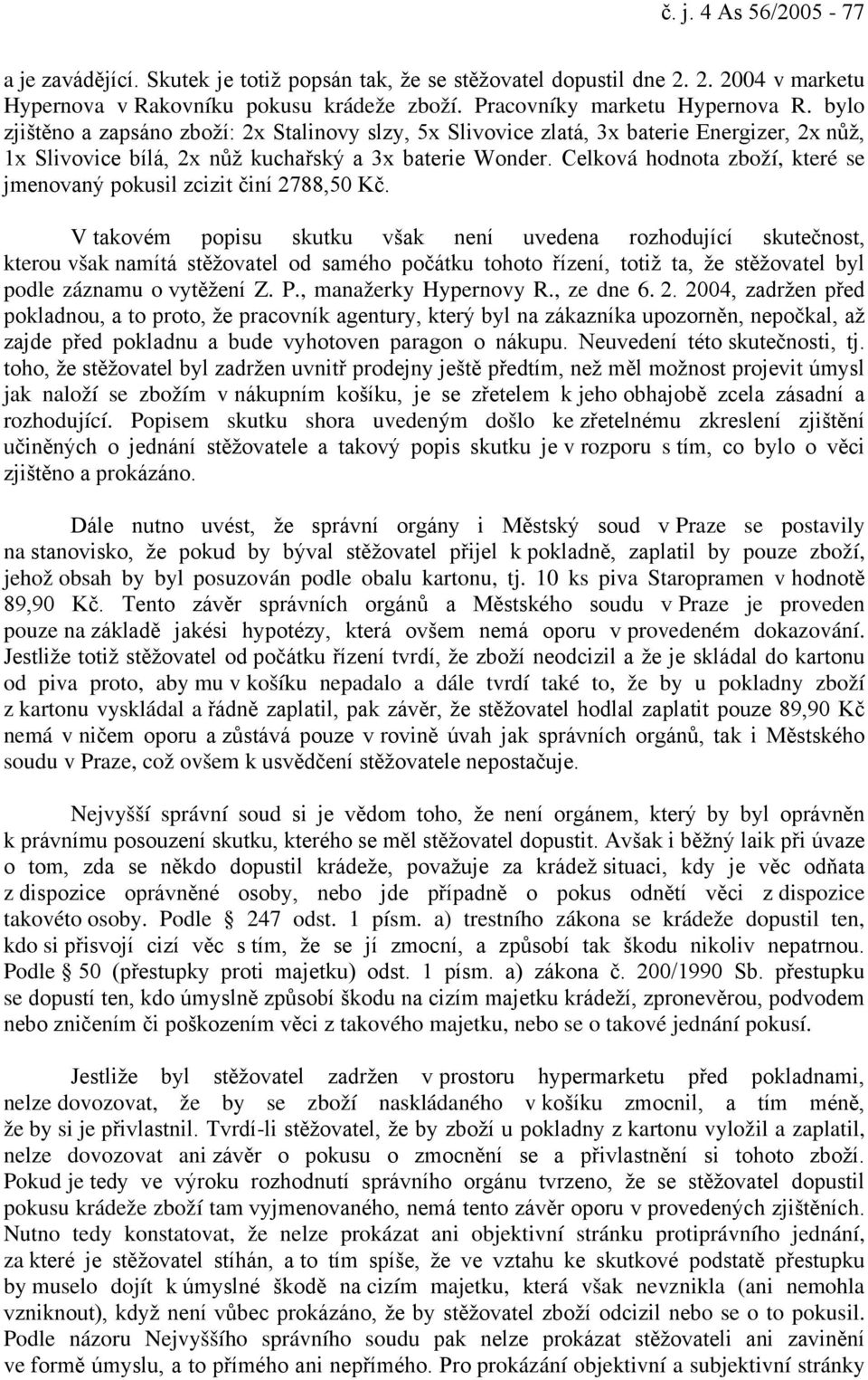 Celková hodnota zboží, které se jmenovaný pokusil zcizit činí 2788,50 Kč.
