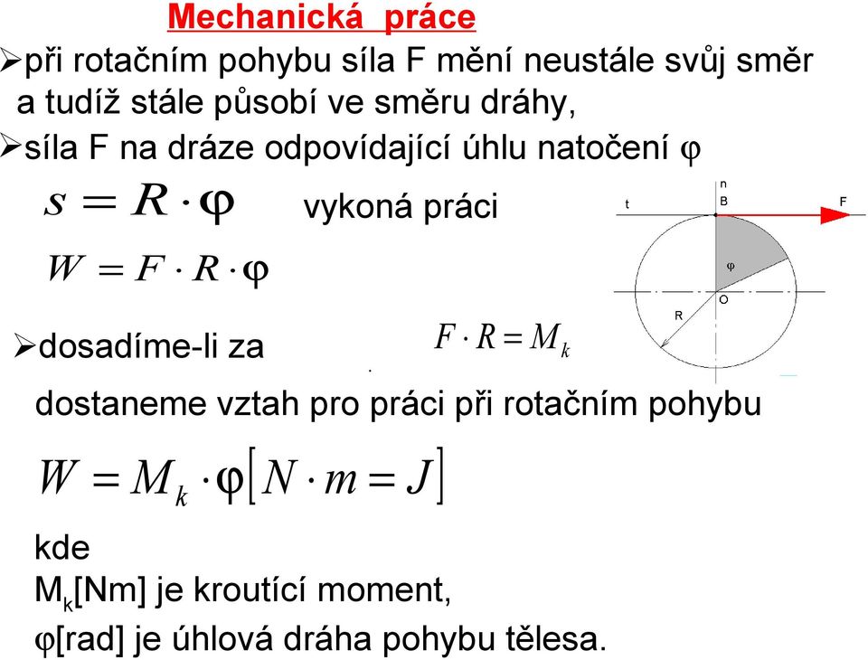 dosadíme-li za [ N m J ] W = M k ϕ = vykoná práci F R = M k dostaneme vztah pro práci