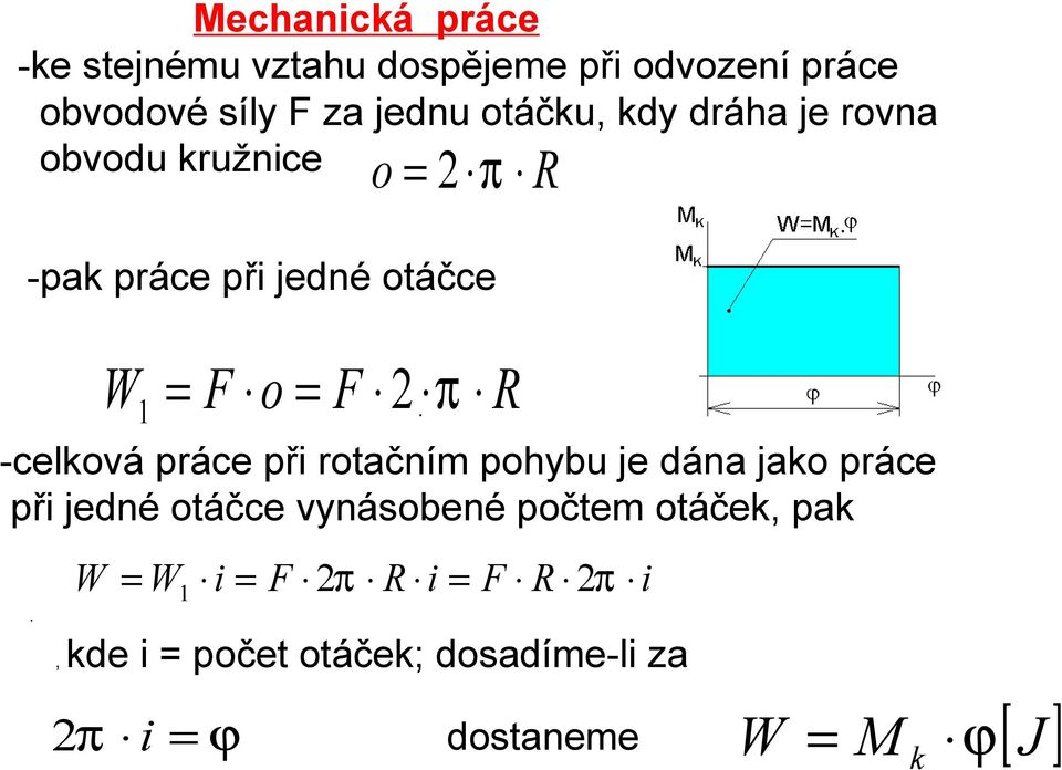 -celková práce při rotačním pohybu je dána jako práce při jedné otáčce vynásobené počtem otáček,