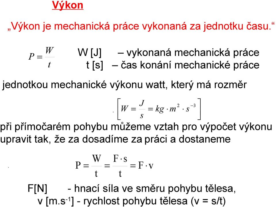 přímočarém pohybu můžeme vztah pro výpočet výkonu upravit tak, že za dosadíme za práci a dostaneme 2 s