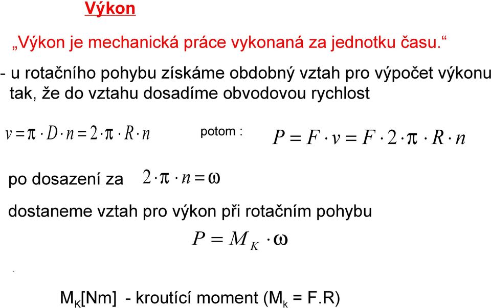 rychlost v = π D n = 2 π R n potom : P = F v = F 2 π R n po dosazení za 2 n π = ω