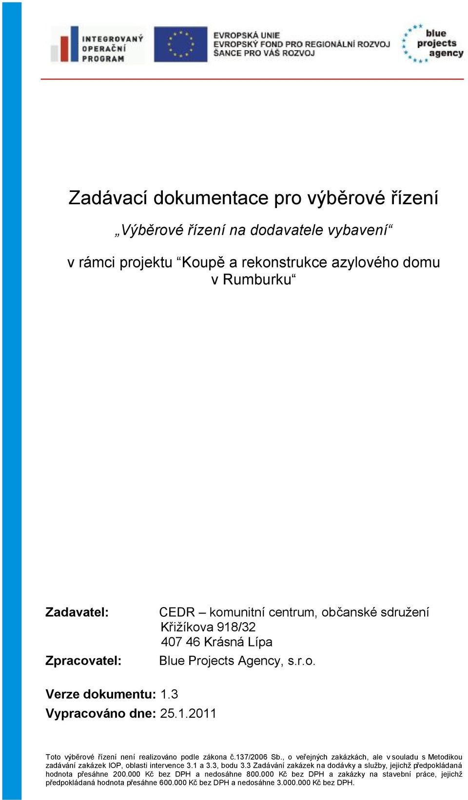 137/2006 Sb., o veřejných zakázkách, ale v souladu s Metodikou zadávání zakázek IOP, oblasti intervence 3.1 a 3.3, bodu 3.