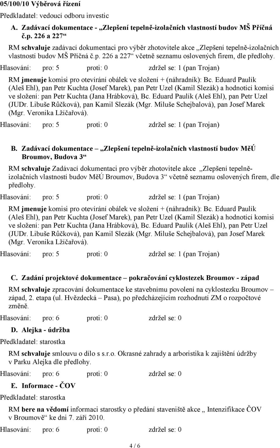 RM jmenuje komisi pro otevírání obálek ve složení + (náhradník): Bc.