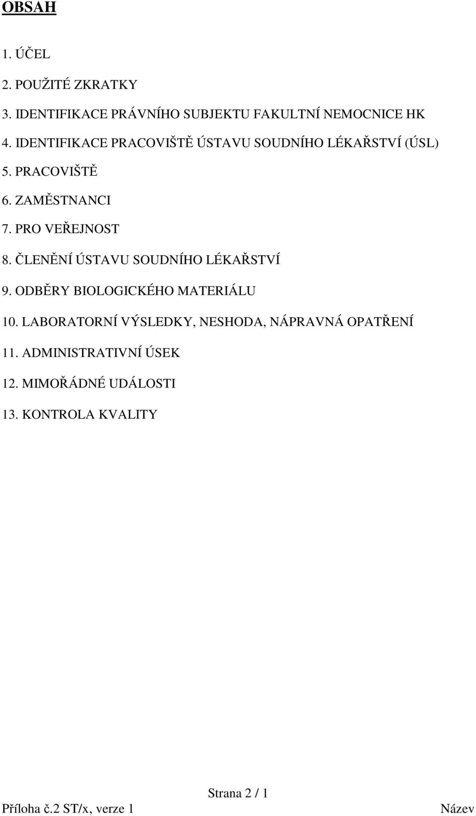 PRO VEŘEJNOST 8. ČLENĚNÍ ÚSTAVU SOUDNÍHO LÉKAŘSTVÍ 9. ODBĚRY BIOLOGICKÉHO MATERIÁLU 10.