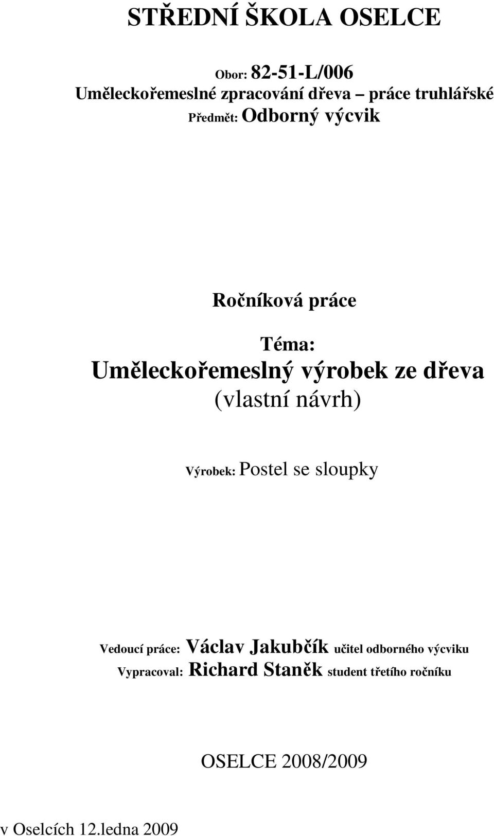 návrh) Výrobek: Postel se sloupky Vedoucí práce: Václav Jakubčík učitel odborného výcviku