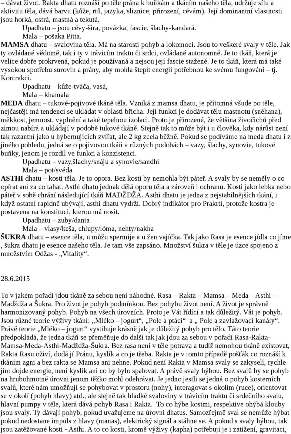 Jsou to veškeré svaly v těle. Jak ty ovládané vědomě, tak i ty v trávicím traktu či srdci, ovládané autonomně.