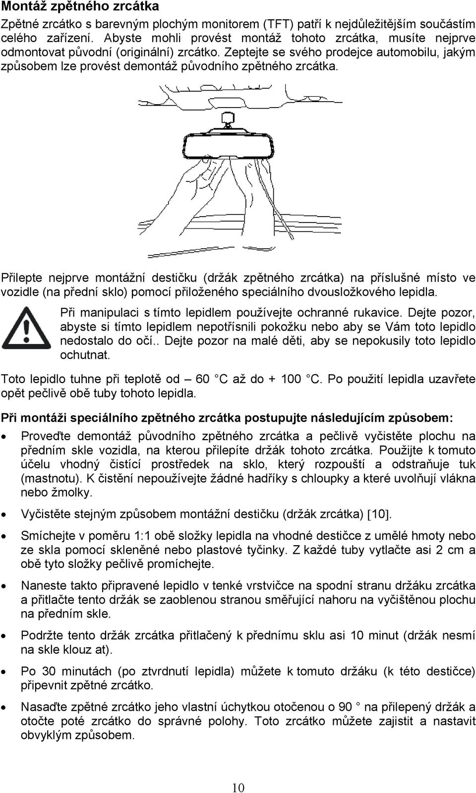 Zeptejte se svého prodejce automobilu, jakým způsobem lze provést demontáž původního zpětného zrcátka.