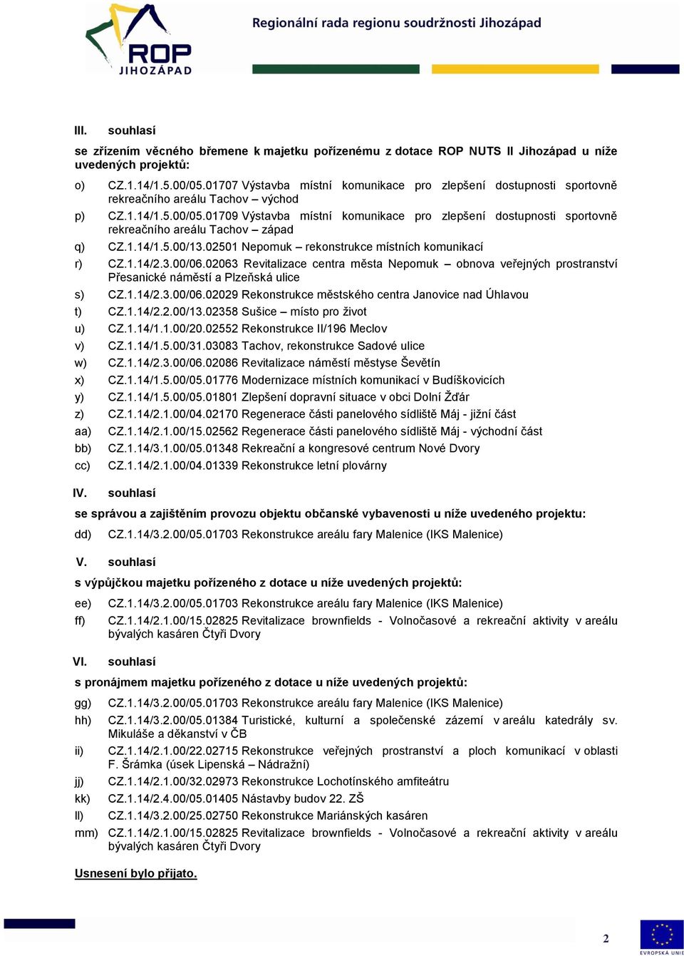 01709 Výstavba místní komunikace pro zlepšení dostupnosti sportovně rekreačního areálu Tachov západ q) CZ.1.14/1.5.00/13.02501 Nepomuk rekonstrukce místních komunikací r) CZ.1.14/2.3.00/06.