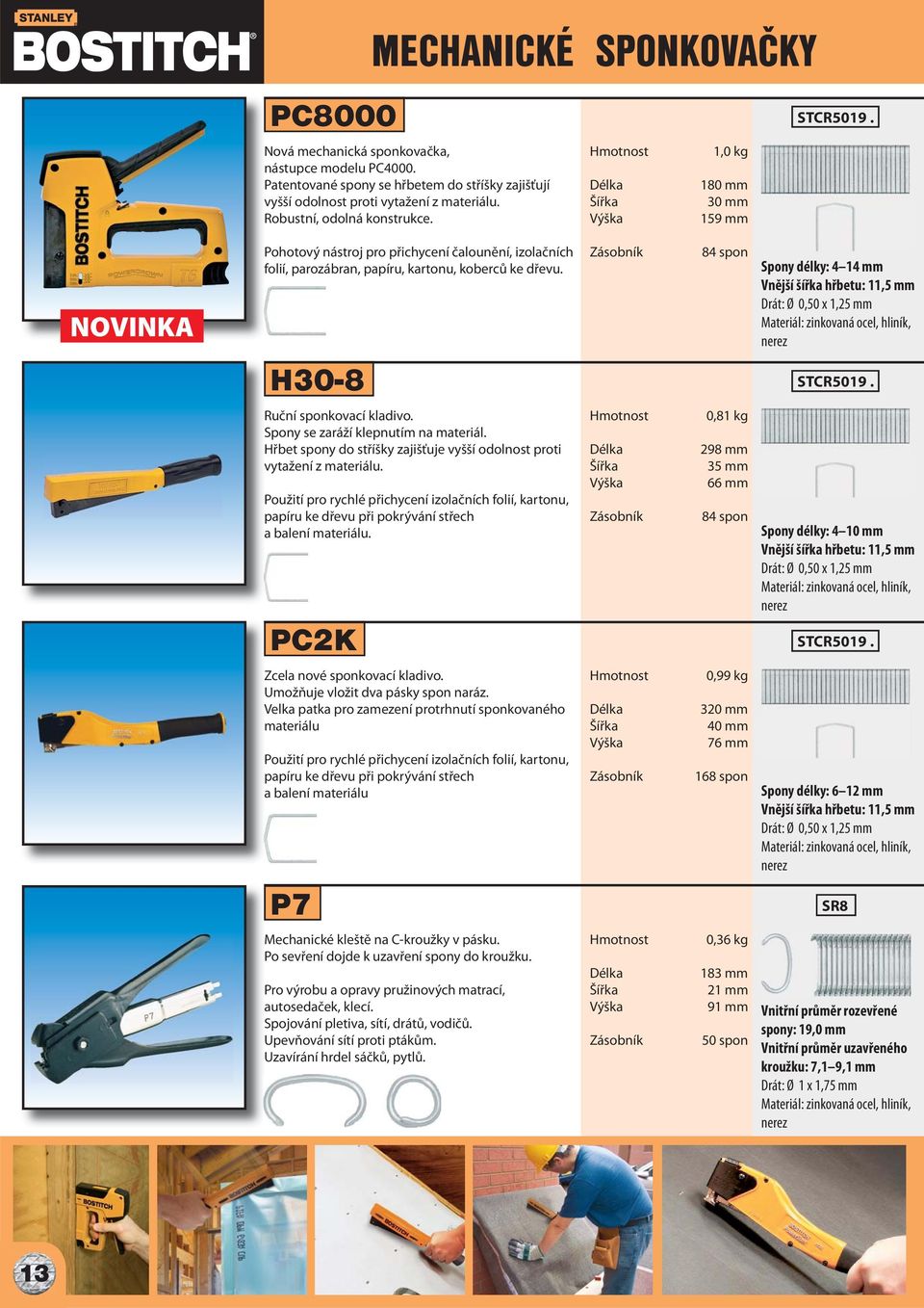 H30-8 Ruční sponkovací kladivo. Spony se zaráží klepnutím na materiál. Hřbet spony do stříšky zajišťuje vyšší odolnost proti vytažení z materiálu.