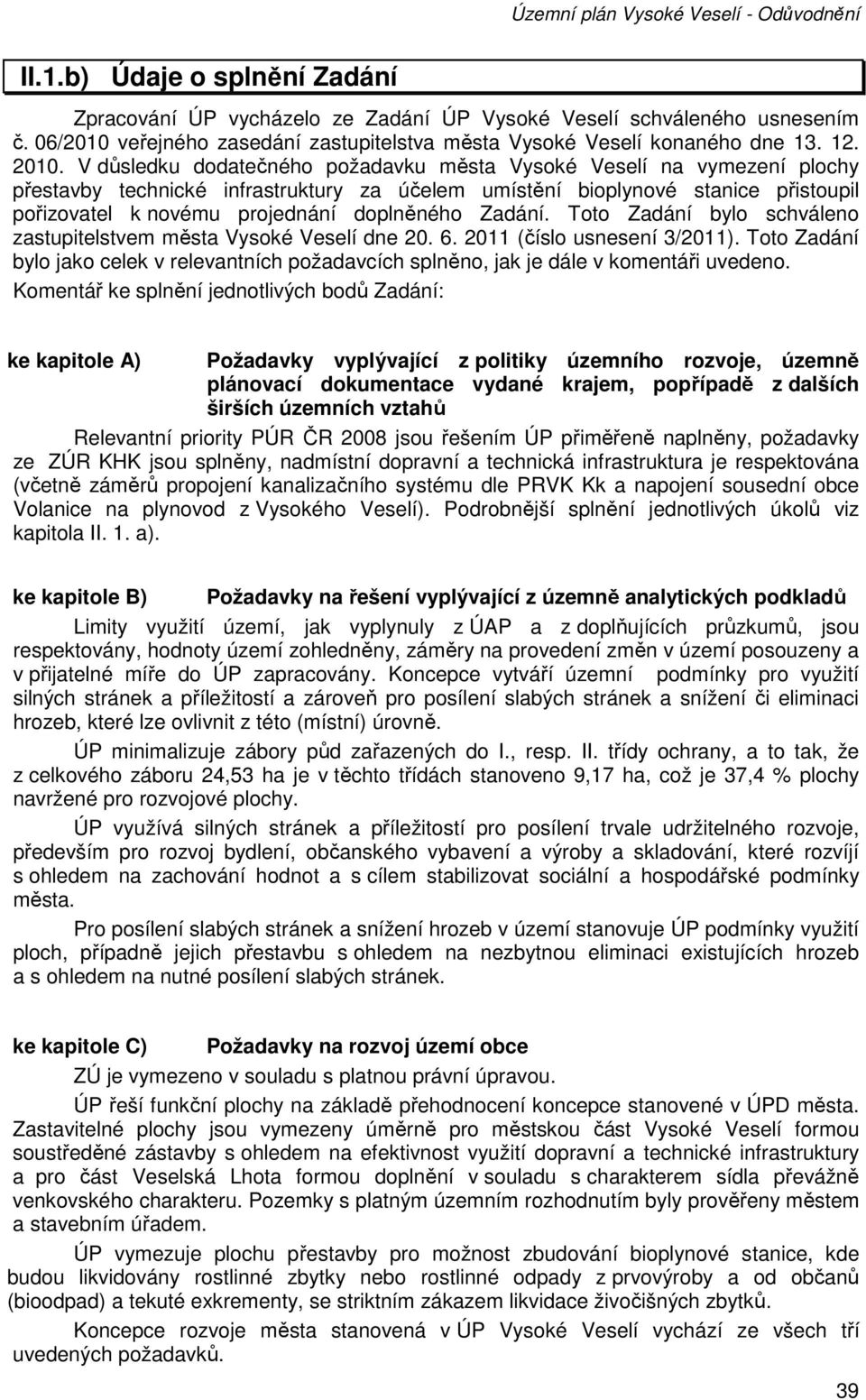 Zadání. Toto Zadání bylo schváleno zastupitelstvem města Vysoké Veselí dne 20. 6. 2011 (číslo usnesení 3/2011).