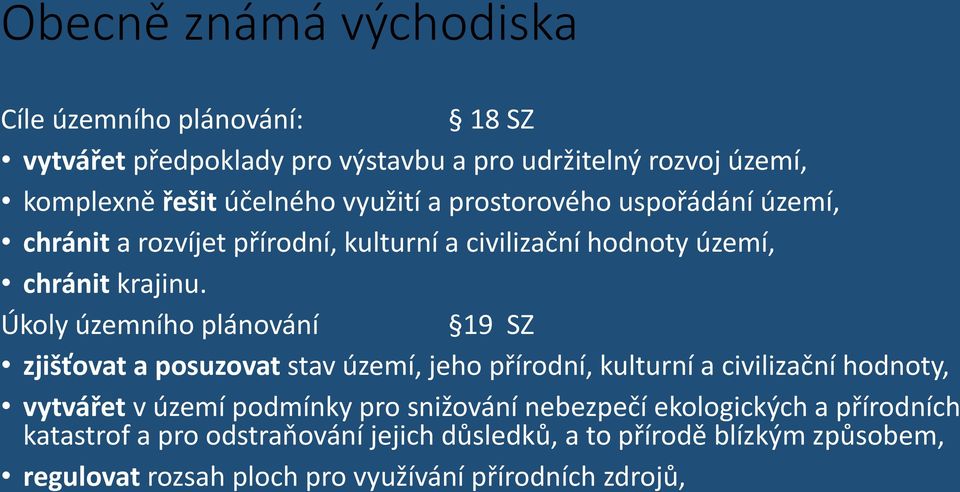 Úkoly územního plánování 19 SZ zjišťovat a posuzovat stav území, jeho přírodní, kulturní a civilizační hodnoty, vytvářet v území podmínky pro