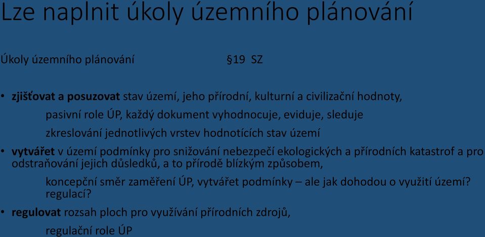 podmínky pro snižování nebezpečí ekologických a přírodních katastrof a pro odstraňování jejich důsledků, a to přírodě blízkým způsobem, koncepční