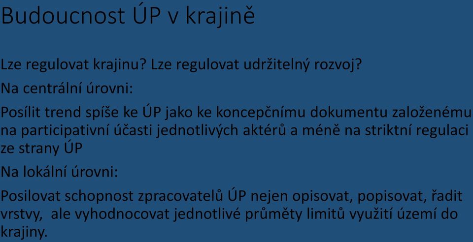 participativní účasti jednotlivých aktérů a méně na striktní regulaci ze strany ÚP Na lokální úrovni: