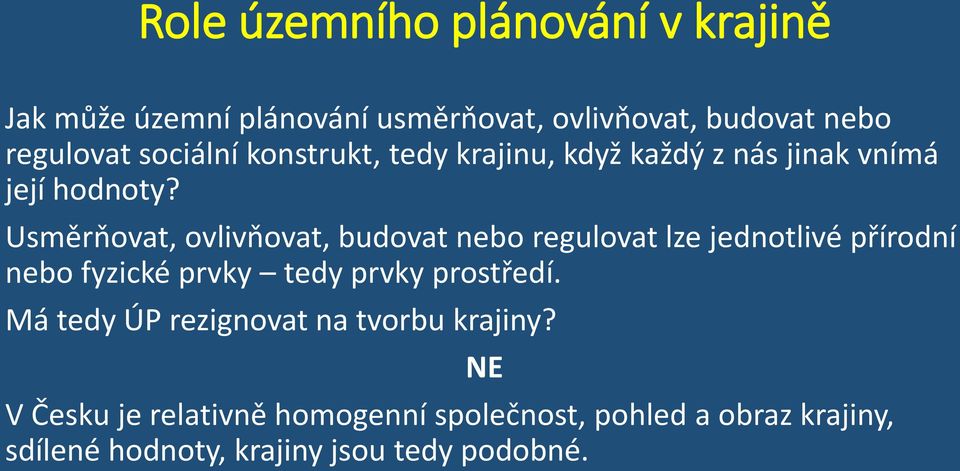 Usměrňovat, ovlivňovat, budovat nebo regulovat lze jednotlivé přírodní nebo fyzické prvky tedy prvky prostředí.