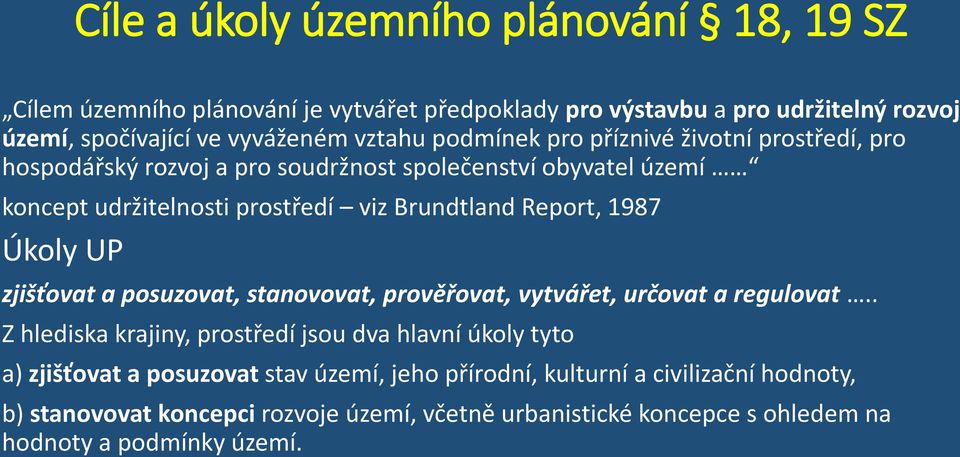 1987 Úkoly UP zjišťovat a posuzovat, stanovovat, prověřovat, vytvářet, určovat a regulovat.