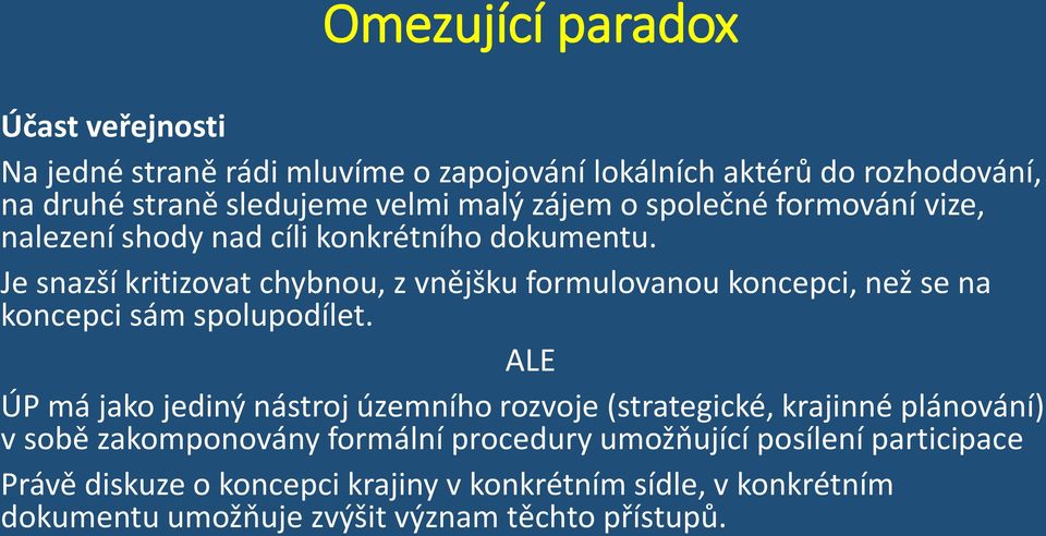 Je snazší kritizovat chybnou, z vnějšku formulovanou koncepci, než se na koncepci sám spolupodílet.