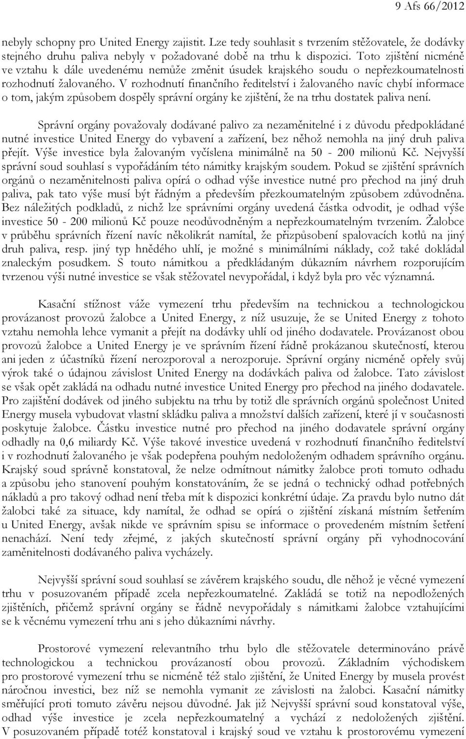 V rozhodnutí finančního ředitelství i žalovaného navíc chybí informace o tom, jakým způsobem dospěly správní orgány ke zjištění, že na trhu dostatek paliva není.