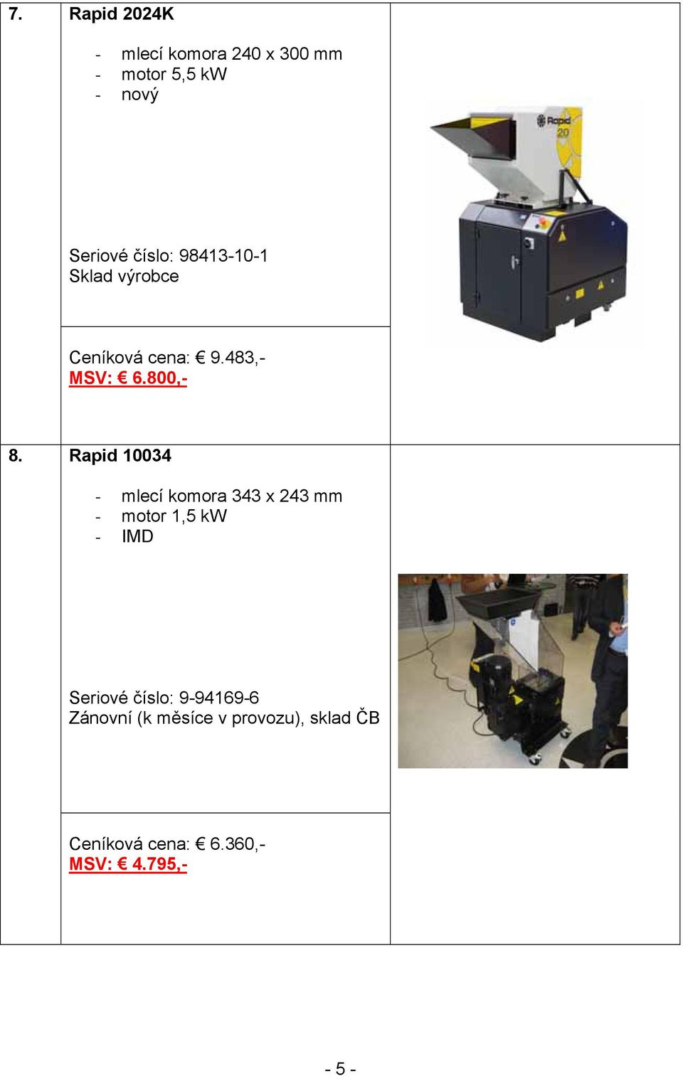 Rapid 10034 - mlecí komora 343 x 243 mm - motor 1,5 kw - IMD Seriové číslo: