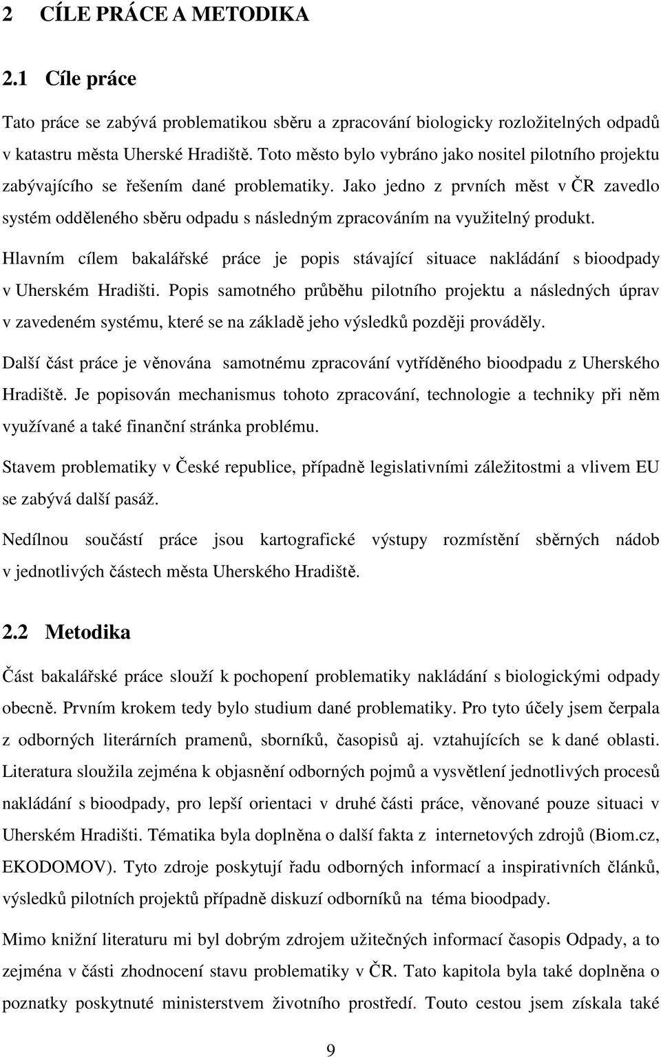Jako jedno z prvních měst v ČR zavedlo systém odděleného sběru odpadu s následným zpracováním na využitelný produkt.