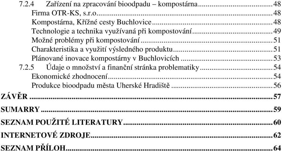 ..51 Charakteristika a využití výsledného produktu...51 Plánované inovace kompostárny v Buchlovicích...53 7.2.