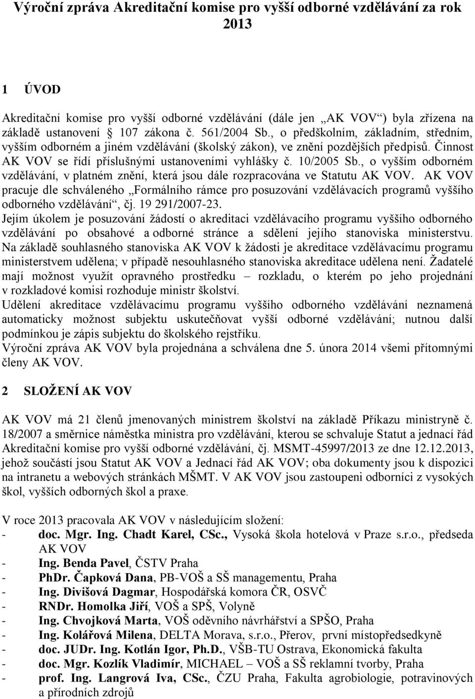 10/2005 Sb., o vyšším odborném vzdělávání, v platném znění, která jsou dále rozpracována ve Statutu AK VOV.