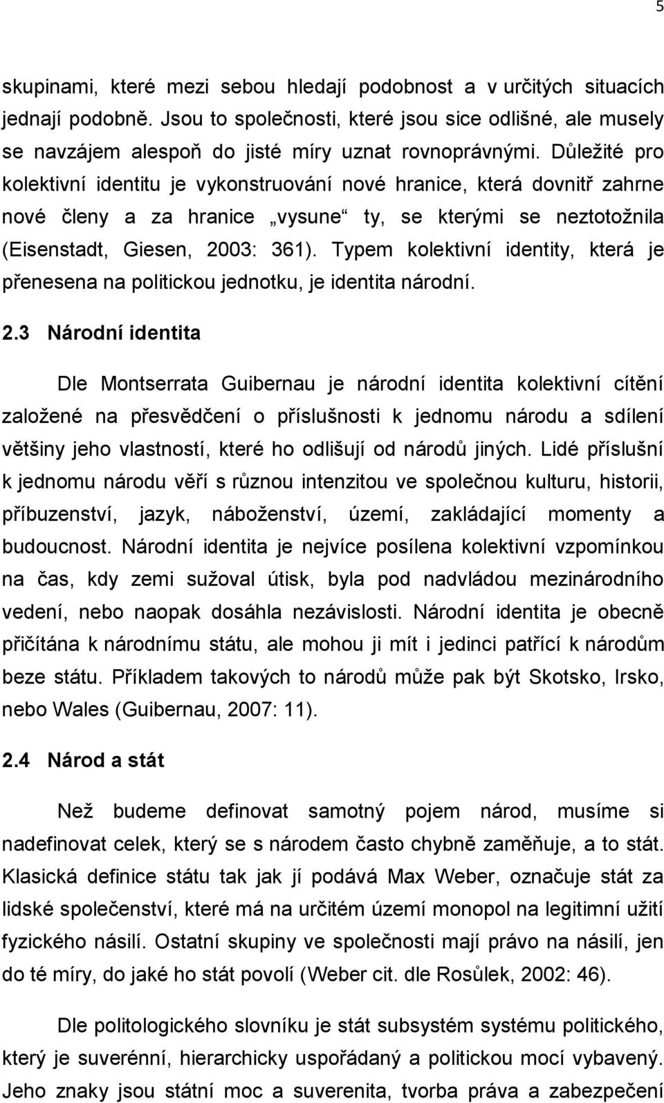Typem kolektivní identity, která je přenesena na politickou jednotku, je identita národní. 2.