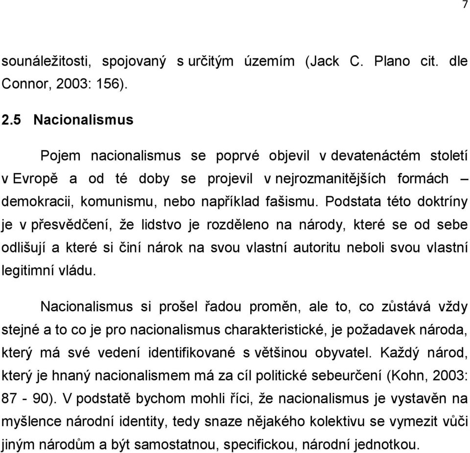 Podstata této doktríny je v přesvědčení, že lidstvo je rozděleno na národy, které se od sebe odlišují a které si činí nárok na svou vlastní autoritu neboli svou vlastní legitimní vládu.