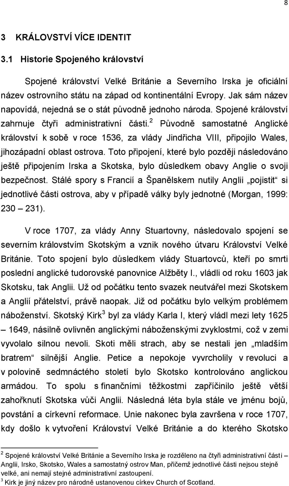 2 Původně samostatné Anglické království k sobě v roce 1536, za vlády Jindřicha VIII, připojilo Wales, jihozápadní oblast ostrova.