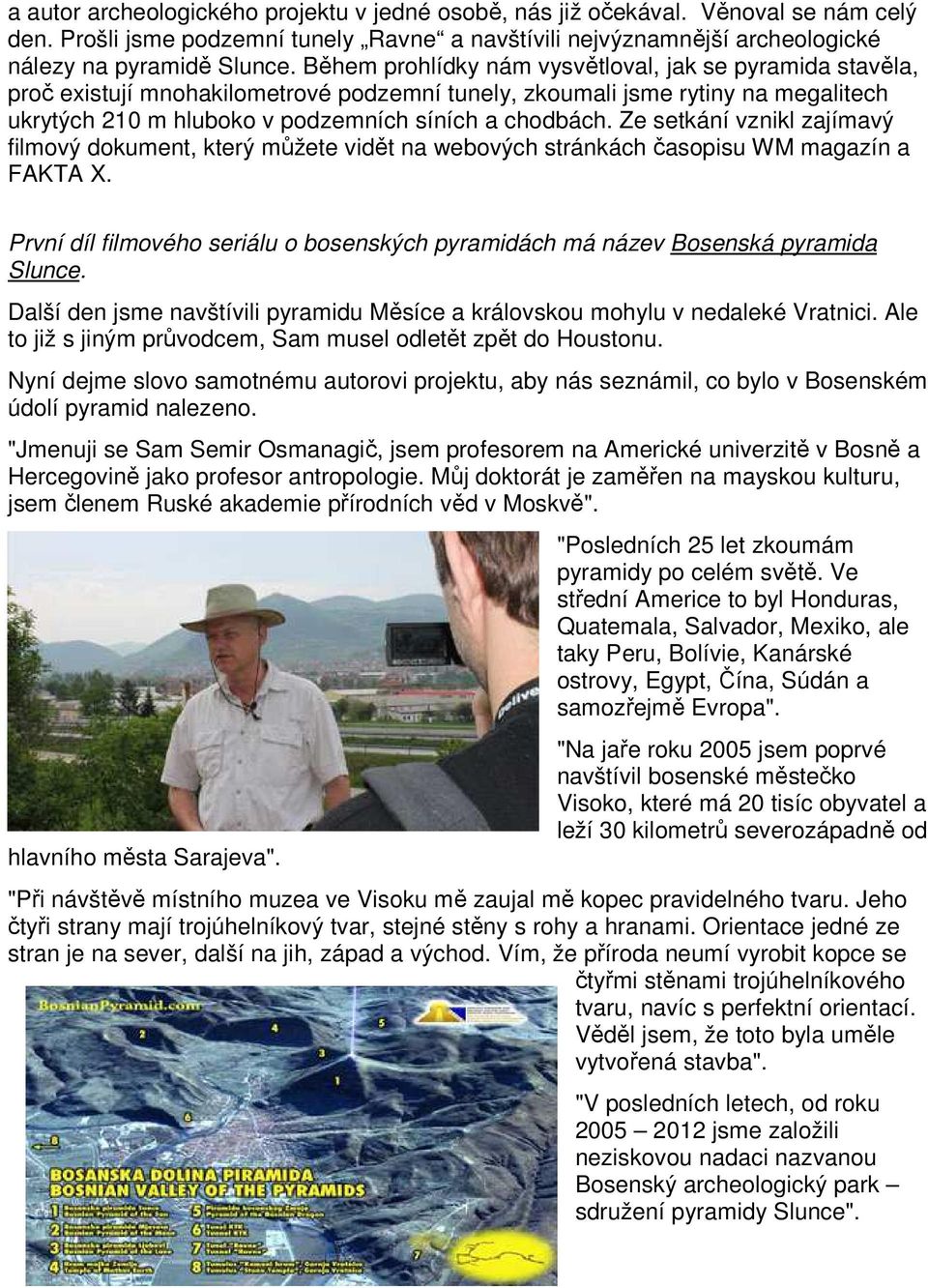 Ze setkání vznikl zajímavý filmový dokument, který můžete vidět na webových stránkách časopisu WM magazín a FAKTA X.