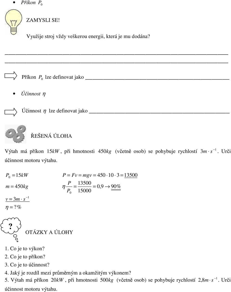 Urči 0 5k 450 3 3500 m 450kg 3500 η 0,9 90% 5000 v 3m η % 0. Co je to výkon. Co je to příkon 3. Co je to účinnost 4.