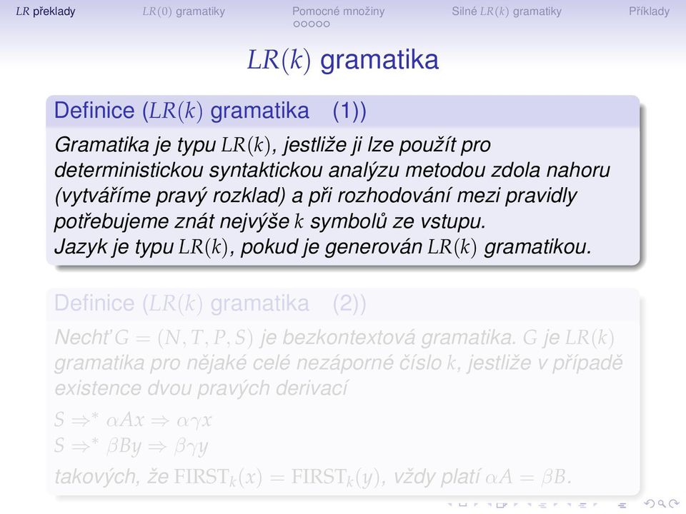 Jazyk je typu LR(k), pokud je generován LR(k) gramatikou. Definice (LR(k) gramatika (2)) Necht G = (N, T, P, S) je bezkontextová gramatika.