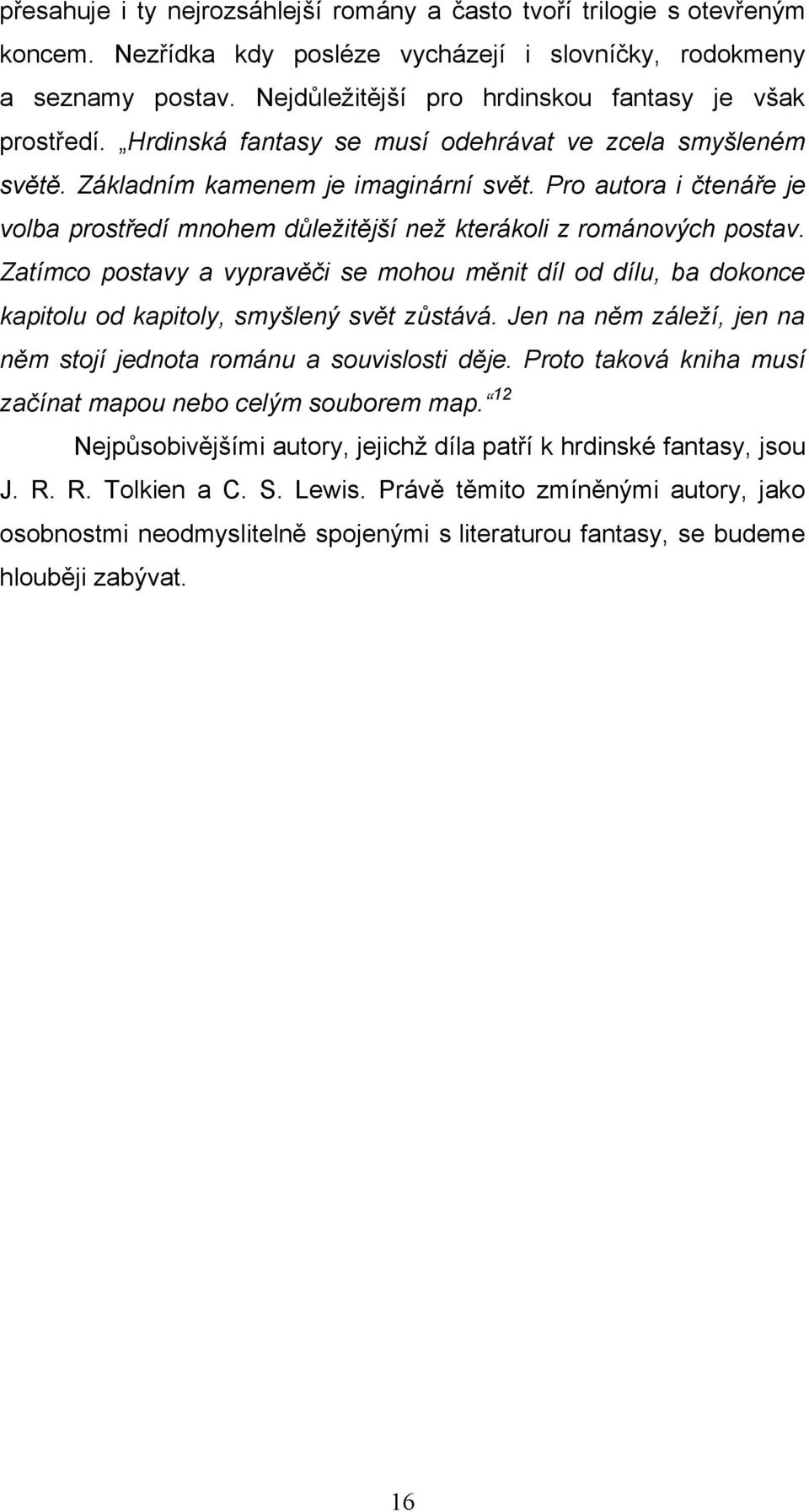 Pro autora i čtenáře je volba prostředí mnohem důležitější než kterákoli z románových postav.