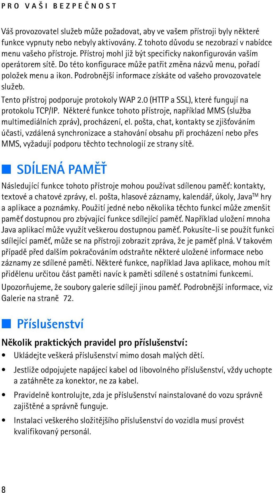 Podrobnìj¹í informace získáte od va¹eho provozovatele slu¾eb. Tento pøístroj podporuje protokoly WAP 2.0 (HTTP a SSL), které fungují na protokolu TCP/IP.