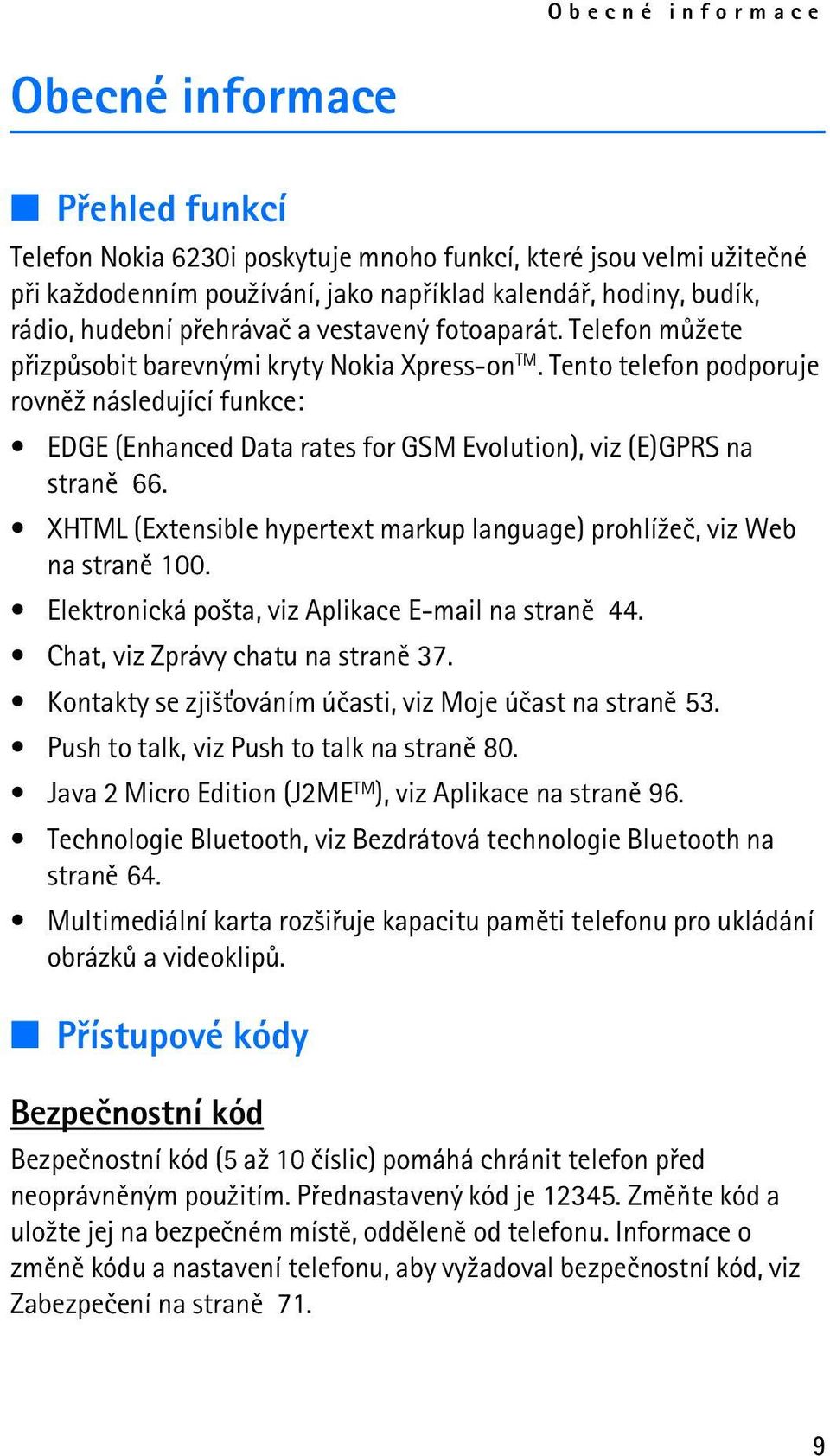 Tento telefon podporuje rovnì¾ následující funkce: EDGE (Enhanced Data rates for GSM Evolution), viz (E)GPRS na stranì 66.