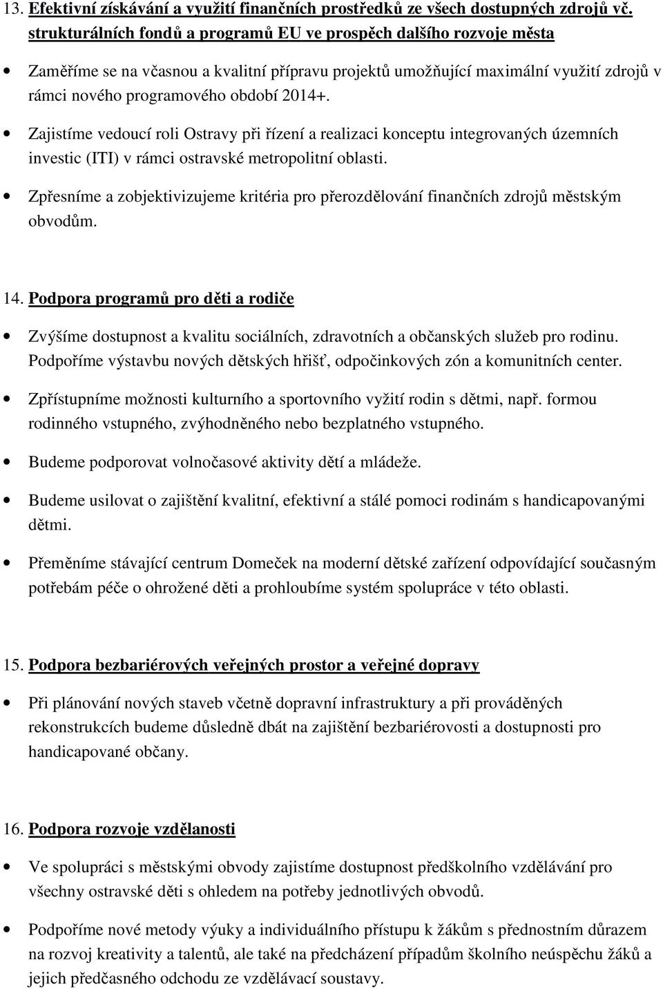 Zajistíme vedoucí roli Ostravy při řízení a realizaci konceptu integrovaných územních investic (ITI) v rámci ostravské metropolitní oblasti.