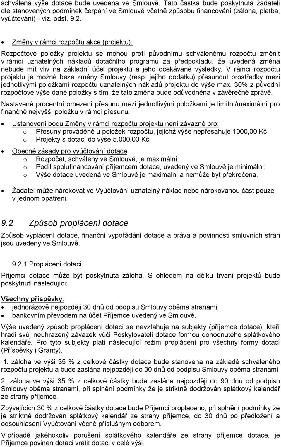 změna nebude mít vliv na základní účel projektu a jeho očekávané výsledky. V rámci rozpočtu projektu je možné beze změny Smlouvy (resp.