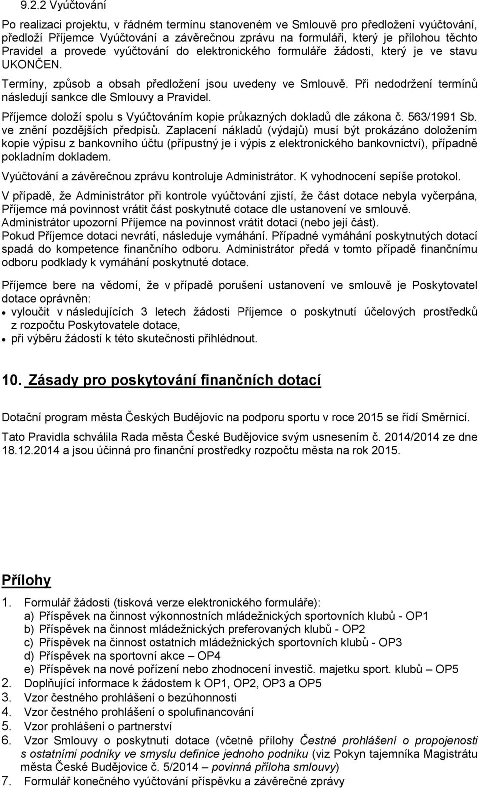 Při nedodržení termínů následují sankce dle Smlouvy a Pravidel. Příjemce doloží spolu s Vyúčtováním kopie průkazných dokladů dle zákona č. 563/1991 Sb. ve znění pozdějších předpisů.