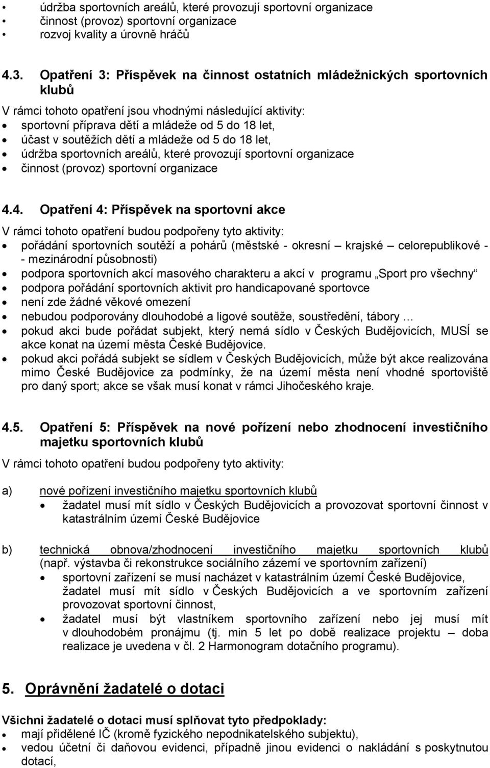 soutěžích dětí a mládeže od 5 do 18 let, údržba sportovních areálů, které provozují sportovní organizace činnost (provoz) sportovní organizace 4.