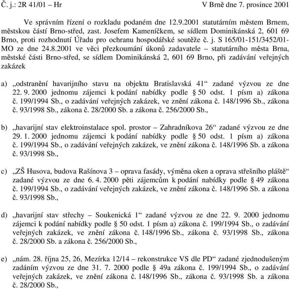 2001 ve věci přezkoumání úkonů zadavatele statutárního města Brna, městské části Brno-střed, se sídlem Dominikánská 2, 601 69 Brno, při zadávání veřejných zakázek a) odstranění havarijního stavu na