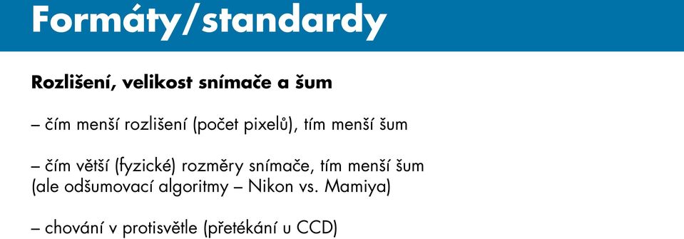 (fyzické) rozměry snímače, tím menší šum (ale odšumovací