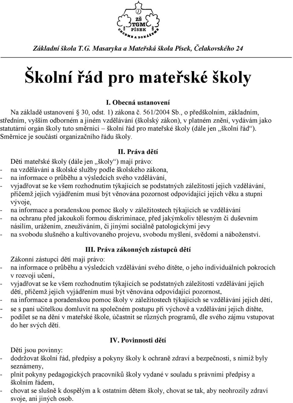 školní řád ). Směrnice je součástí organizačního řádu školy. II.