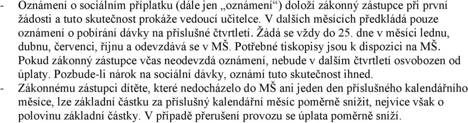 Potřebné tiskopisy jsou k dispozici na MŠ. Pokud zákonný zástupce včas neodevzdá oznámení, nebude v dalším čtvrtletí osvobozen od úplaty.