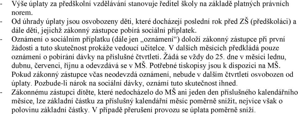 - Oznámení o sociálním příplatku (dále jen oznámení ) doloţí zákonný zástupce při první ţádosti a tuto skutečnost prokáţe vedoucí učitelce.