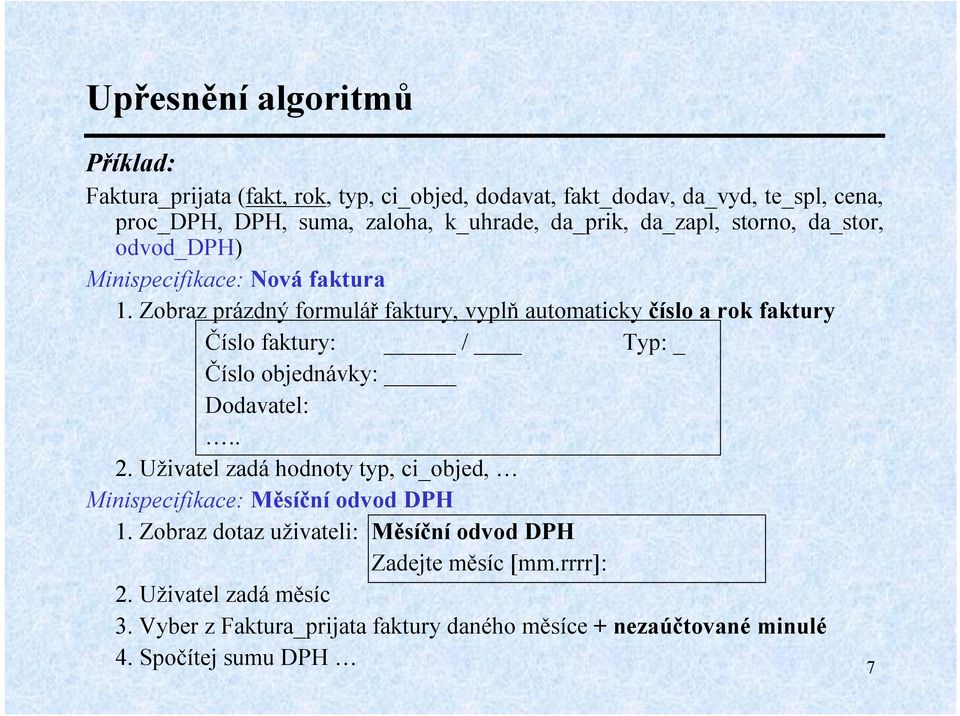 Zobraz prázdný formulář faktury, vyplň automaticky číslo a rok faktury Číslo faktury: / Typ: _ Číslo objednávky: Dodavatel:.. 2.