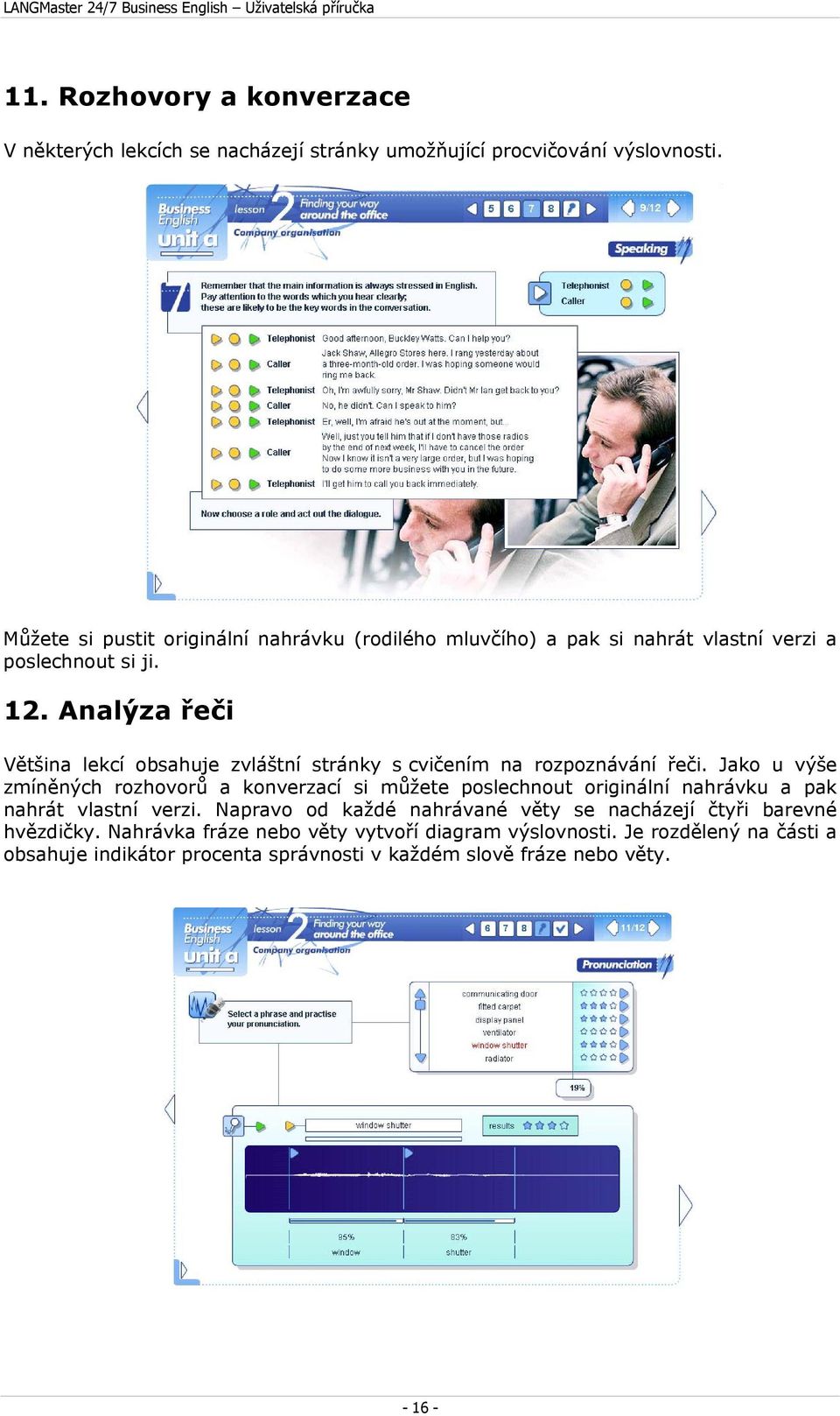 Analýza řeči Většina lekcí obsahuje zvláštní stránky s cvičením na rozpoznávání řeči.